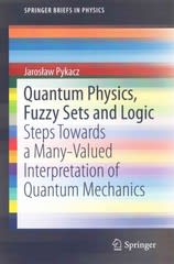 quantum physics, fuzzy sets and logic steps towards a many-valued interpretation of quantum mechanics 1st