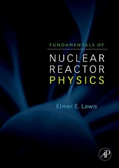 fundamentals of nuclear reactor physics 1st edition elmer e lewis 0123706319, 9780123706317