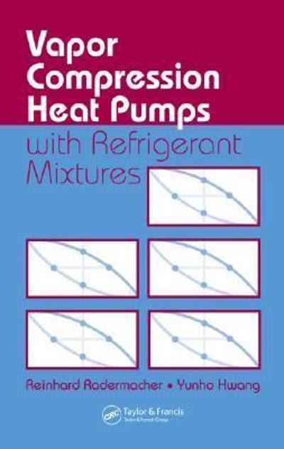 vapor compression heat pumps with refrigerant mixtures 1st edition reinhard radermacher, yunho hwang