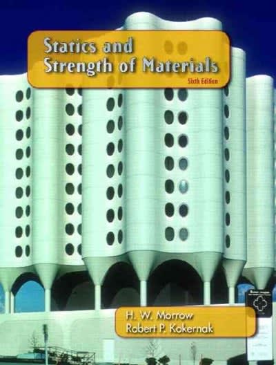 statics and strength of materials 6th edition robert p kokernak, h w morrow 0131719777, 9780131719774