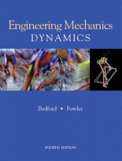 engineering mechanics - dynamics 4th edition anthony m bedford, wallace fowler 0131463241, 9780131463240