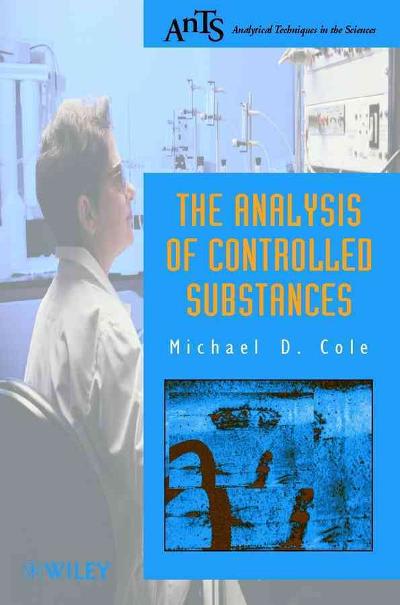 the analysis of controlled substances 1st edition michael d cole 0471492531, 9780471492535