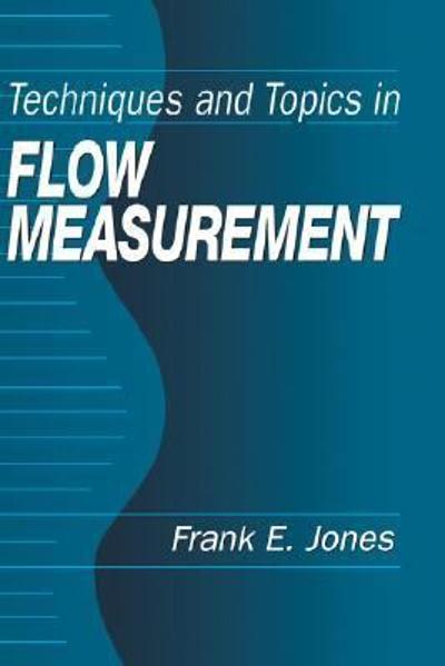 techniques and topics in flow measurement 1st edition frank e jones 1000141101, 9781000141108