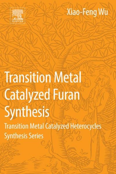 transition metal catalyzed furans synthesis transition metal catalyzed heterocycle synthesis series 1st