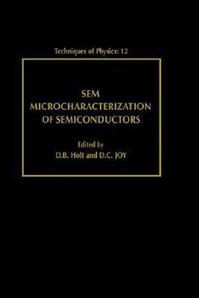 sem microcharacterization of semiconductors 1st edition d b holt, d c joy 1483288676, 9781483288673