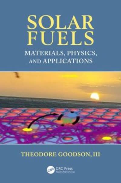 solar fuels materials, physics, and applications 1st edition theodore goodson iii 1315357011, 9781315357010