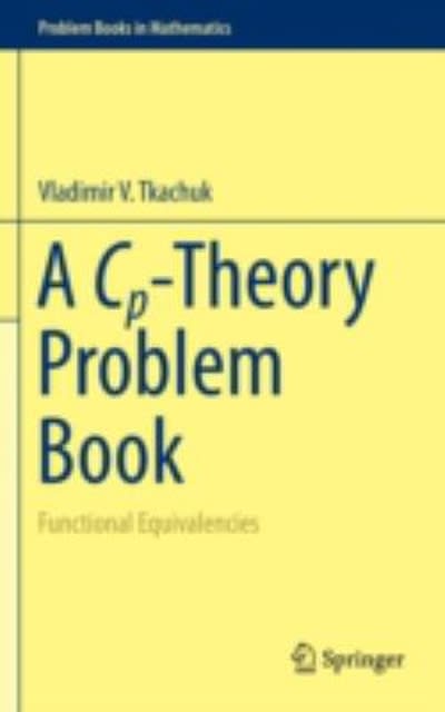 a cp-theory problem book functional equivalencies 1st edition vladimir v tkachuk 3319243853, 9783319243856