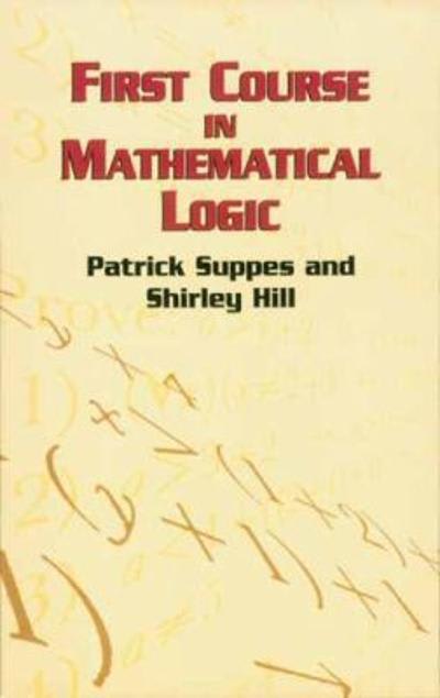 first course in mathematical logic 1st edition patrick suppes, shirley hill 0486150941, 9780486150949