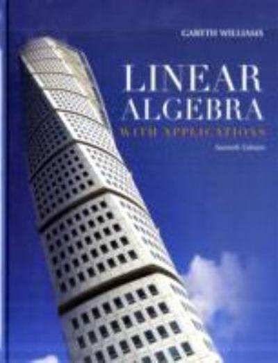 linear algebra with applications 7th edition gareth williams 0763790923, 9780763790929
