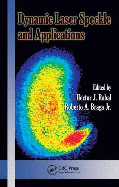 dynamic laser speckle and applications 1st edition hector j rabal, roberto a braga jr 1351834975,