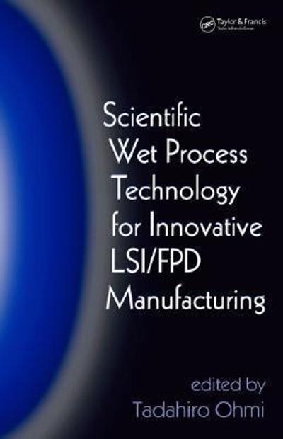 scientific wet process technology for innovative lsi/fpd manufacturing 1st edition tadahiro ohmi 135183696x,