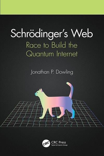 schrödinger’s web race to build the quantum internet 1st edition jonathan p dowling 1000080234,