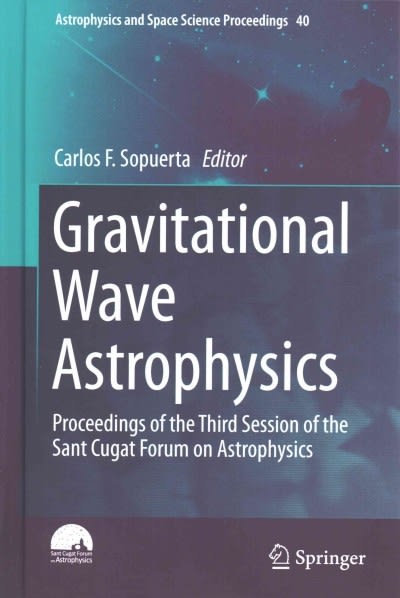 gravitational wave astrophysics  of the third session of the sant cugat forum on astrophysics 1st edition