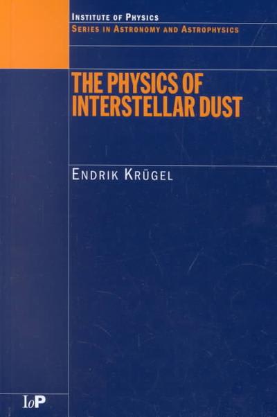 the physics of interstellar dust 1st edition endrik krugel 100068752x, 9781000687521