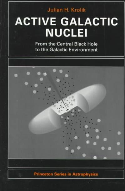 active galactic nuclei from the central black hole to the galactic environment 1st edition julian h krolik