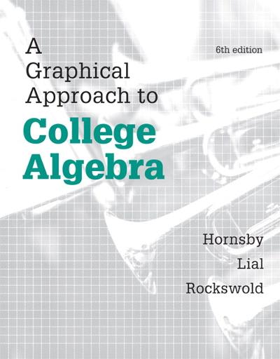 graphical approach to college algebra 6th edition john e hornsby, margaret l lial, gary k rockswold