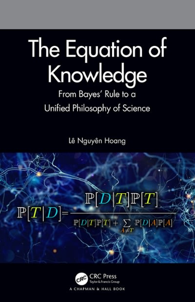 the equation of knowledge from bayes rule to a unified philosophy of science 1st edition lê nguyên hoang