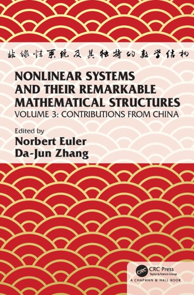 nonlinear systems and their remarkable mathematical structures volume 3, contributions from china 1st edition