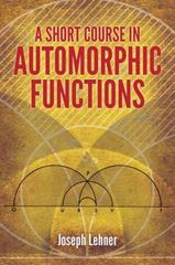 a short course in automorphic functions 1st edition joseph lehner 0486799921, 9780486799926