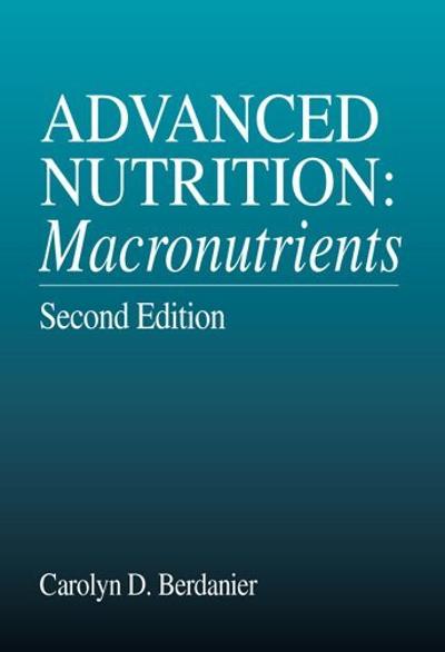 advanced nutrition macronutrients 2nd edition carolyn d berdanier 1351990594, 9781351990592