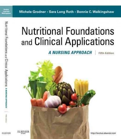 nutritional foundations and clinical applications - e-book a nursing approach 7th edition michele grodner,