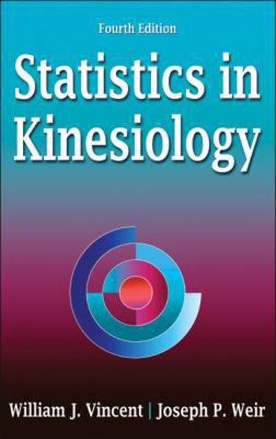 statistics in kinesiology 4th edition william j vincent, joseph p weir 1450402542, 9781450402545