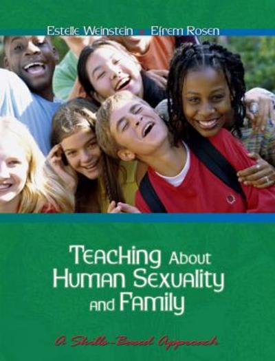 teaching about human sexuality and family a skills based approach 1st edition estelle weinstein, efrem rosen
