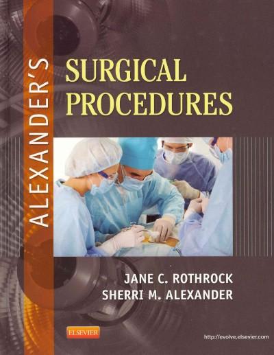 alexanders surgical procedures 1st edition jane c rothrock, sherri alexander 032307555x, 9780323075558