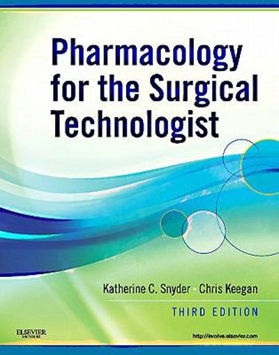 pharmacology for the surgical technologist 3rd edition katherine snyder, chris keegan 1437710026,