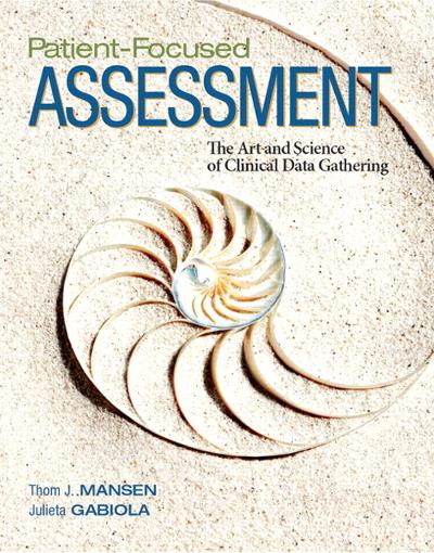 patient-focused assessment the art and science of clinical data gathering 1st edition thomas mansen