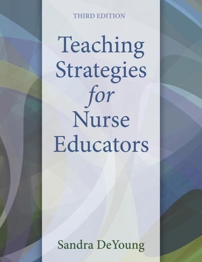 teaching strategies for nurse educators 3rd edition sandra deyoung 0133565238, 9780133565232