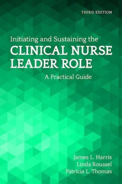 initiating and sustaining the clinical nurse leader role 3rd edition james l harris, linda a roussel,