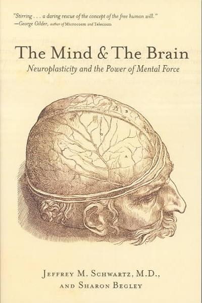 the mind and the brain neuroplasticity and the power of mental force 1st edition jeffrey m schwartz, sharon