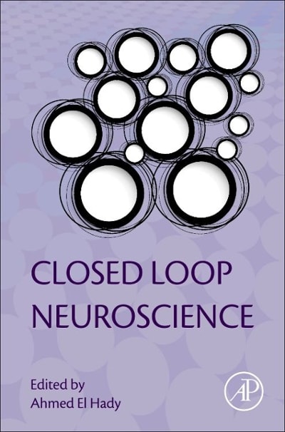 closed loop neuroscience 1st edition ahmed el hady 0128026413, 9780128026410