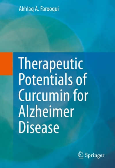 therapeutic potentials of curcumin for alzheimer disease 1st edition akhlaq a farooqui 3319158899,