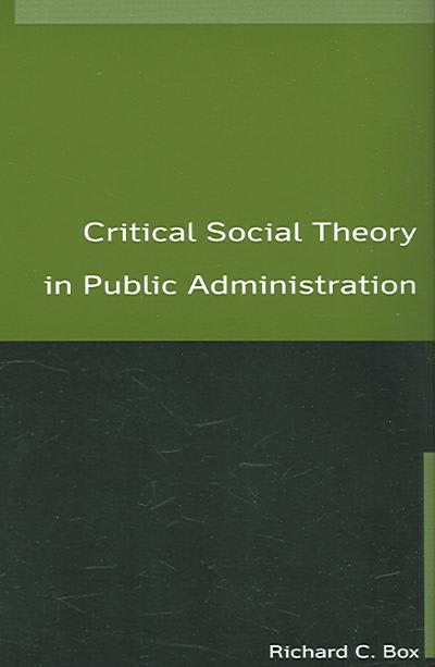 critical social theory in public administration 1st edition richard c box 1317473574, 9781317473572