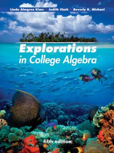 explorations in college algebra, enhanced 6th edition linda almgren kime, judith clark, beverly k michael