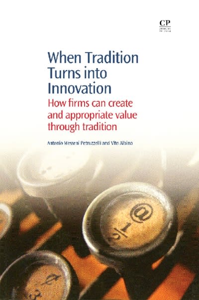 when tradition turns into innovation how firms can create and appropriate value through tradition 1st edition