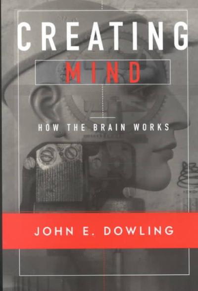creating mind how the brain works 1st edition john e dowling 0393974464, 9780393974461