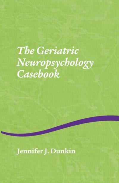 the geriatric neuropsychology casebook 1st edition jennifer j dunkin 1841694428, 9781841694429