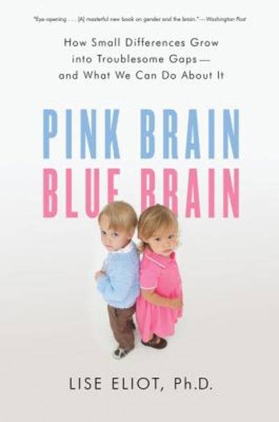 pink brain, blue brain how small differences grow into troublesome gaps -- and what we can do about it 1st