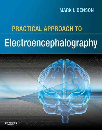 practical approach to electroencephalography 1st edition mikhail n libenson, mark h libenson 0750674784,