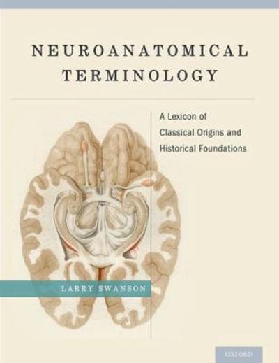 neuroanatomical terminology a lexicon of classical origins and historical foundations 1st edition larry