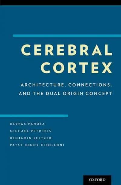 cerebral cortex architecture, connections, and the dual origin concept 1st edition deepak pandya, michael