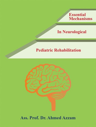 essential mechanisms in neurological pediatric rehabilitation 1st edition ass prof dr ahmed azzam 1543750117,