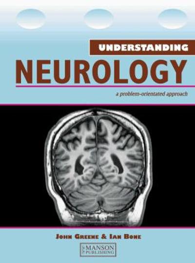 understanding neurology a problem-oriented approach 1st edition john greene, ian bone 0429586388,