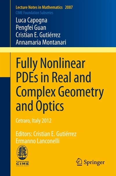 fully nonlinear pdes in real and complex geometry and optics cetraro 1st edition luca capogna, pengfei guan,