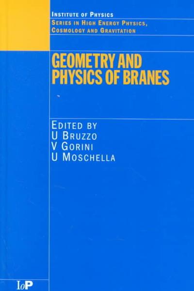 geometry and physics of branes 1st edition u bruzzo, v gorini, u moschella 1000687694, 9781000687699