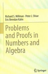 problems and proofs in numbers and algebra 1st edition richard s millman, peter j shiue, eric brendan kahn