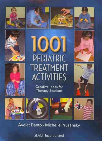 1001 pediatric treatment activities creative ideas for therapy sessions 1st edition ayelet h danto, michelle
